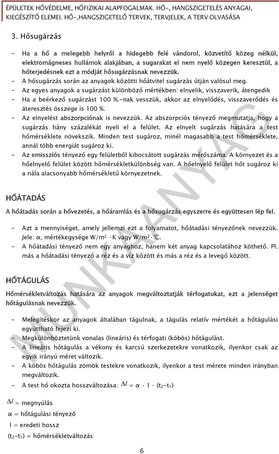 - Az egyes anyagok a sugárzást különböző mértékben: elnyelik, visszaverik, átengedik - Ha a beérkező sugárzást 100 %.-nak vesszük, akkor az elnyelődés, visszaverődés és áteresztés összege is 100 %.