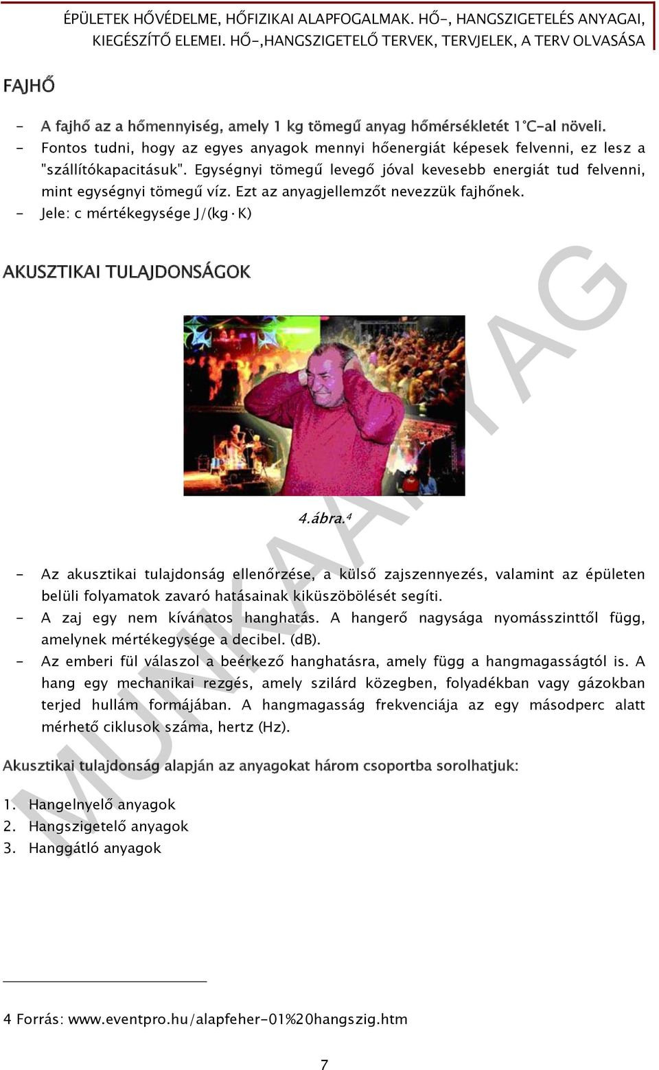 4 - Az akusztikai tulajdonság ellenőrzése, a külső zajszennyezés, valamint az épületen belüli folyamatok zavaró hatásainak kiküszöbölését segíti. - A zaj egy nem kívánatos hanghatás.