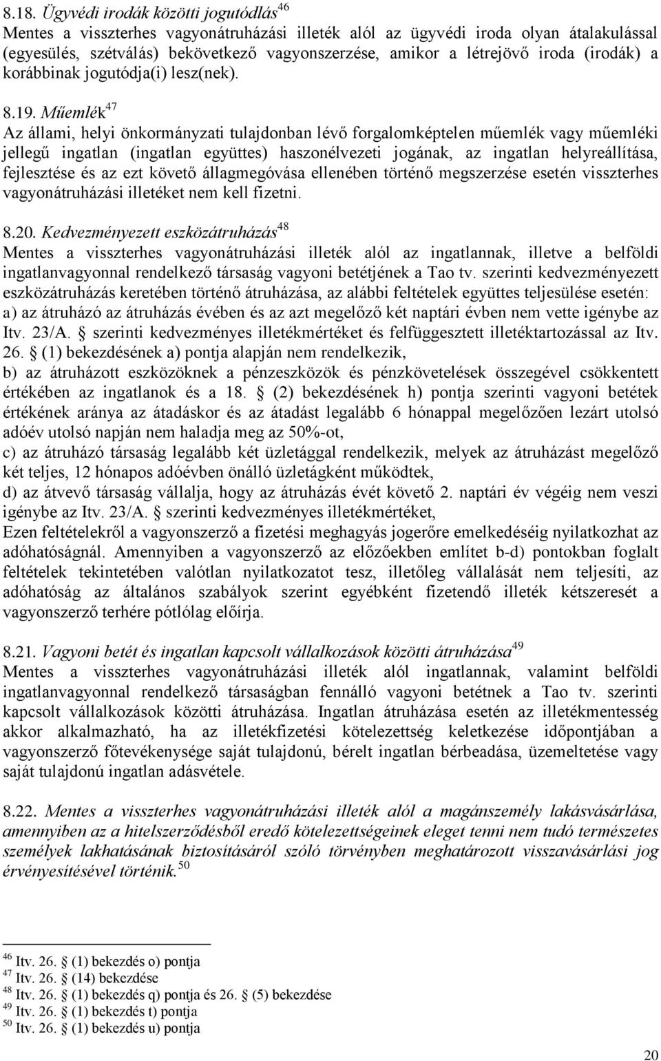 Műemlék 47 Az állami, helyi önkormányzati tulajdonban lévő forgalomképtelen műemlék vagy műemléki jellegű ingatlan (ingatlan együttes) haszonélvezeti jogának, az ingatlan helyreállítása, fejlesztése