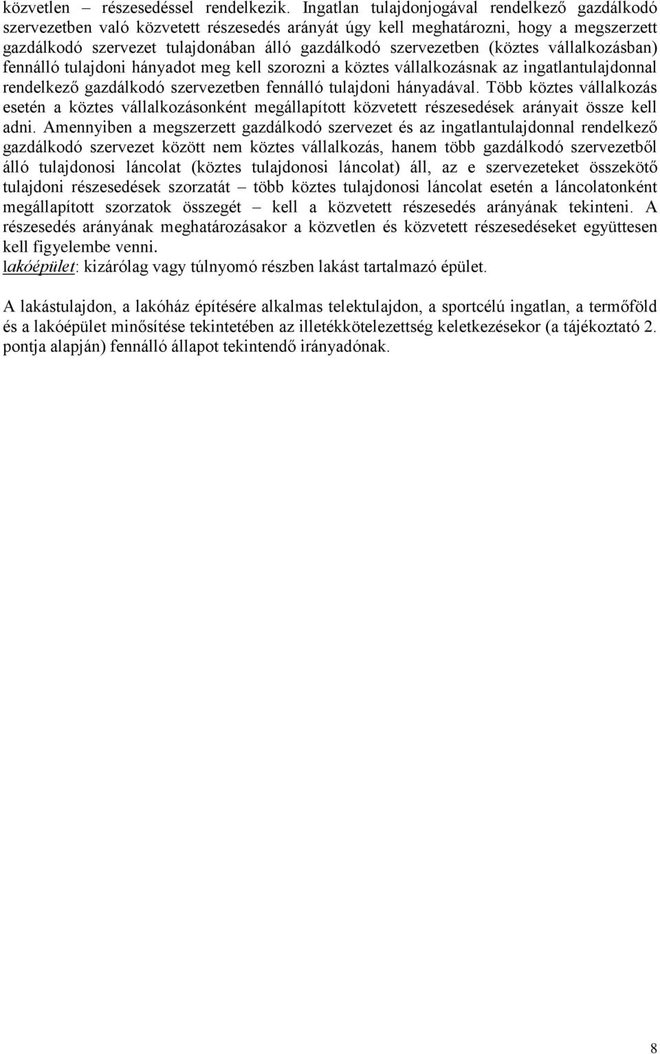 (köztes vállalkozásban) fennálló tulajdoni hányadot meg kell szorozni a köztes vállalkozásnak az ingatlantulajdonnal rendelkező gazdálkodó szervezetben fennálló tulajdoni hányadával.