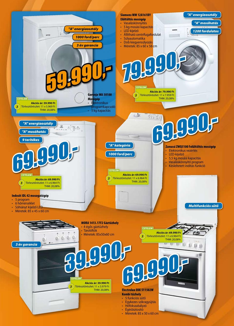 Vasaláskönnyítés 5 kg mosási kapacitás LED kijelző Állítható centrifugafordulat Súlyautomatika Dob kiegyensúlyozás Méretek: 85 x 60 x 58 cm 69.990,- 79.990,- Akciós ár: 69.