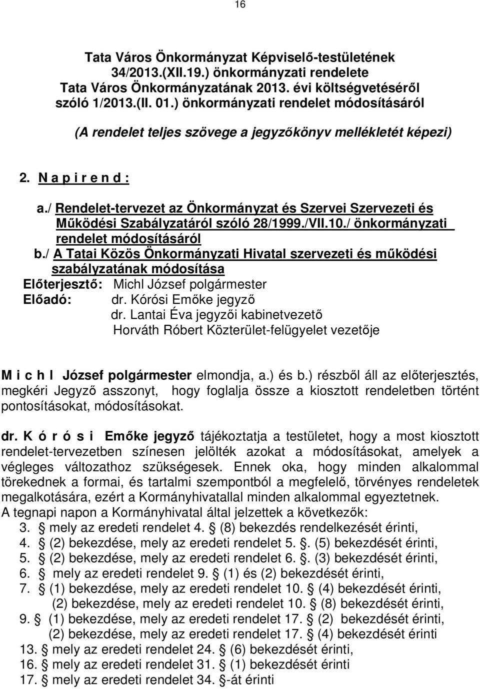 / Rendelet-tervezet az Önkormányzat és Szervei Szervezeti és Működési Szabályzatáról szóló 28/1999./VII.10./ önkormányzati rendelet módosításáról b.