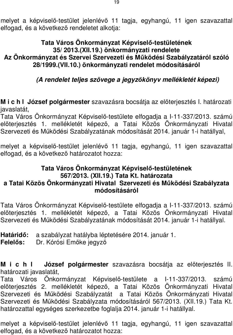 határozati javaslatát, Tata Város Önkormányzat Képviselő-testülete elfogadja a I-11-337/2013. számú előterjesztés 1.