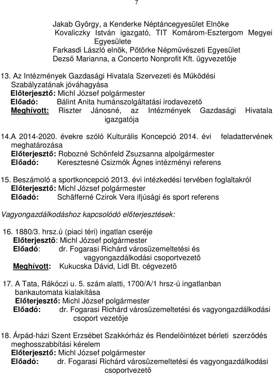 Az Intézmények Gazdasági Hivatala Szervezeti és Működési Szabályzatának jóváhagyása Előadó: Bálint Anita humánszolgáltatási irodavezető Meghívott: Riszter Jánosné, az Intézmények Gazdasági Hivatala