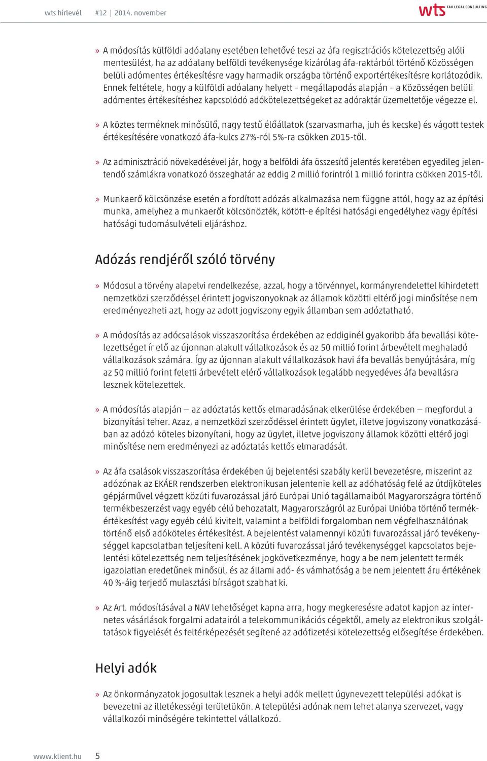 Ennek feltétele, hogy a külföldi adóalany helyett megállapodás alapján a Közösségen belüli adómentes értékesítéshez kapcsolódó adókötelezettségeket az adóraktár üzemeltetője végezze el.