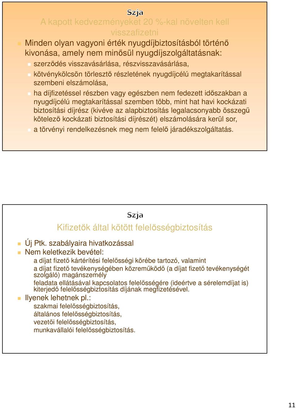 megtakarítással szemben több, mint hat havi kockázati biztosítási díjrész (kivéve az alapbiztosítás legalacsonyabb összegű kötelező kockázati biztosítási díjrészét) elszámolására kerül sor, a