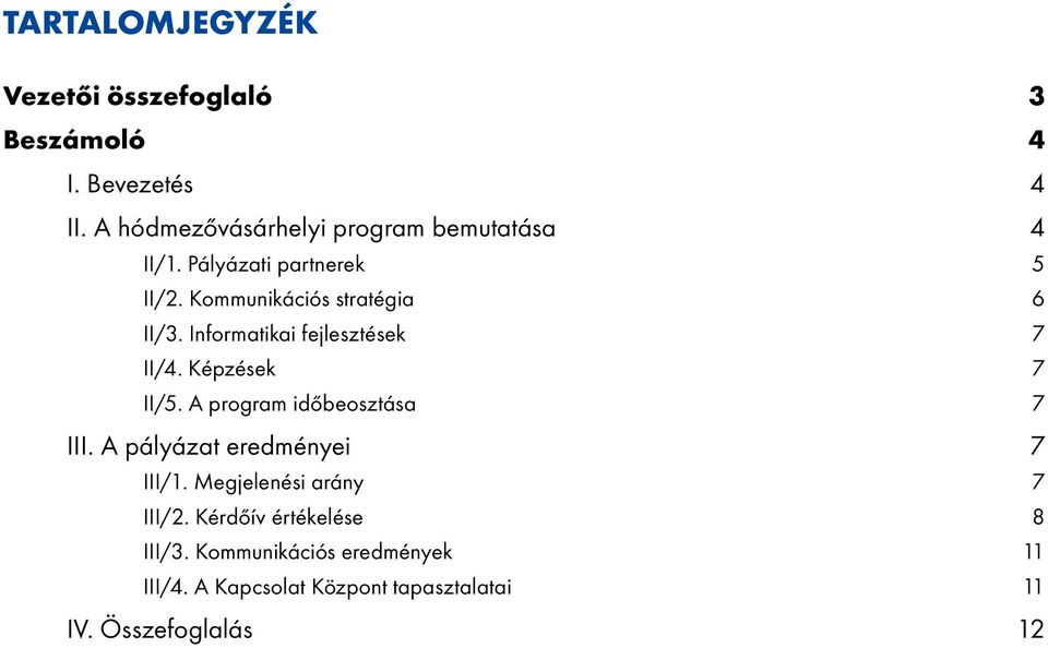 Informatikai fejlesztések 7 II/4. Képzések 7 II/5. A program időbeosztása 7 III.