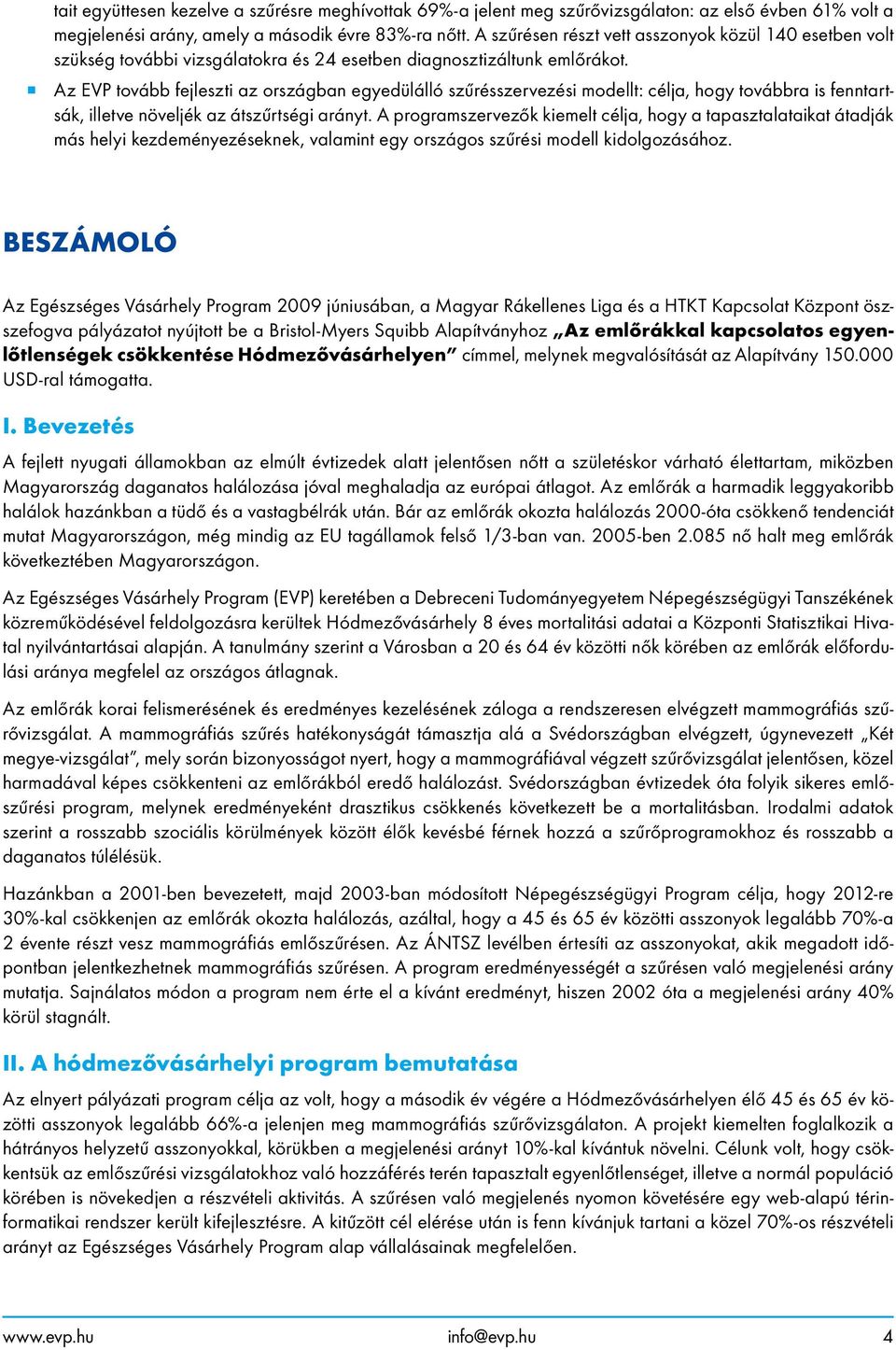 Az EVP tovább fejleszti az országban egyedülálló szűrésszervezési modellt: célja, hogy továbbra is fenntartsák, illetve növeljék az átszűrtségi arányt.