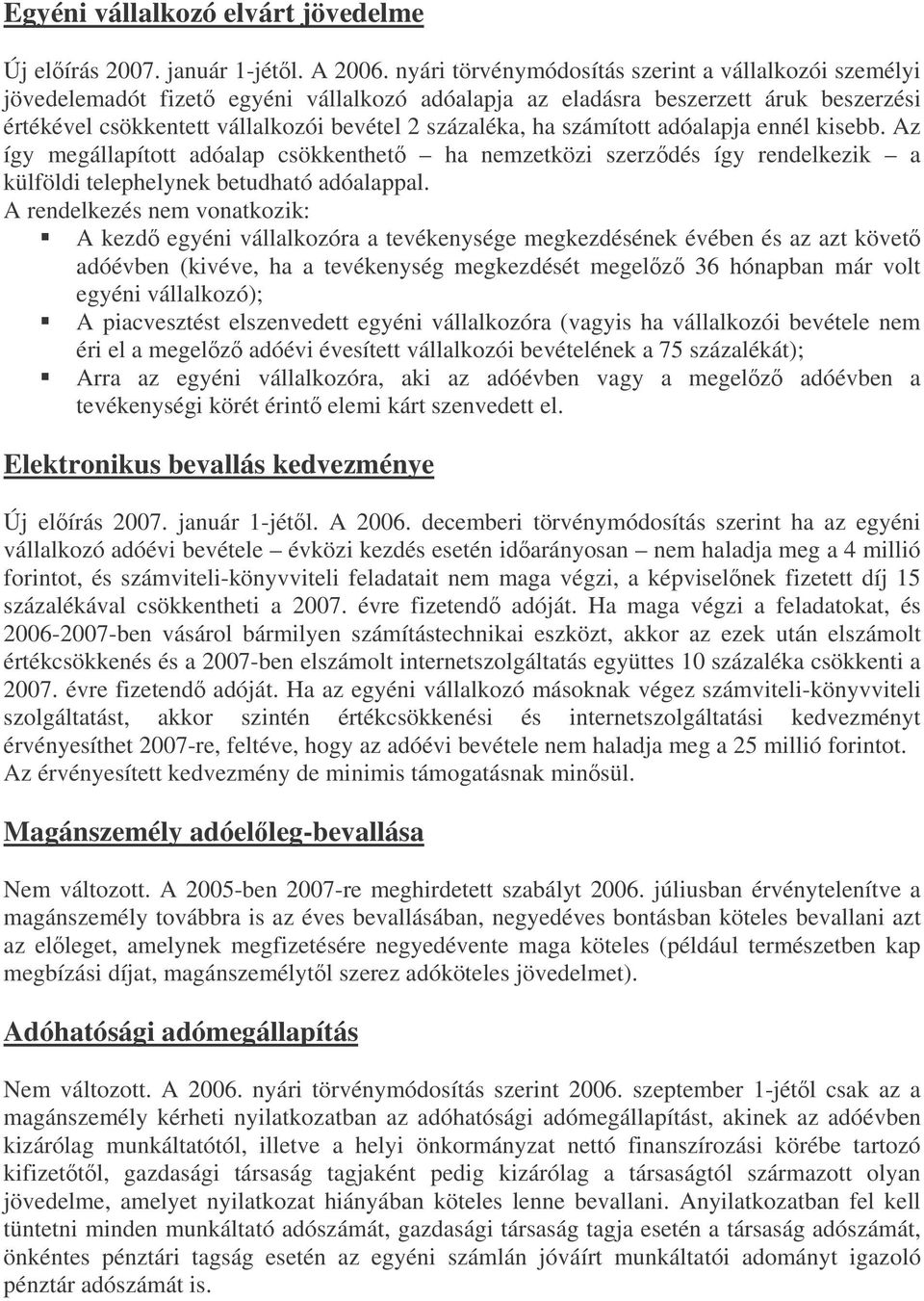 számított adóalapja ennél kisebb. Az így megállapított adóalap csökkenthet ha nemzetközi szerzdés így rendelkezik a külföldi telephelynek betudható adóalappal.