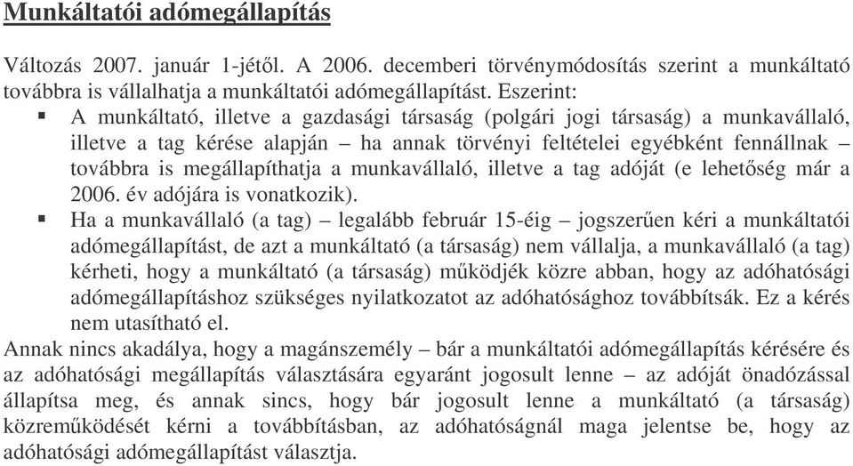 a munkavállaló, illetve a tag adóját (e lehetség már a 2006. év adójára is vonatkozik).