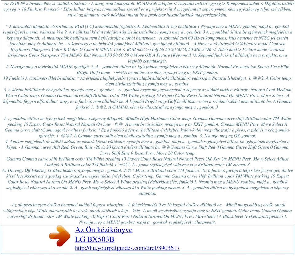 nem egyezik meg teljes mértékben, mivel az útmutató csak példákat mutat be a projektor használatának magyarázataként. * A használati útmutató elssorban az RGB (PC) üzemmóddal foglalkozik.