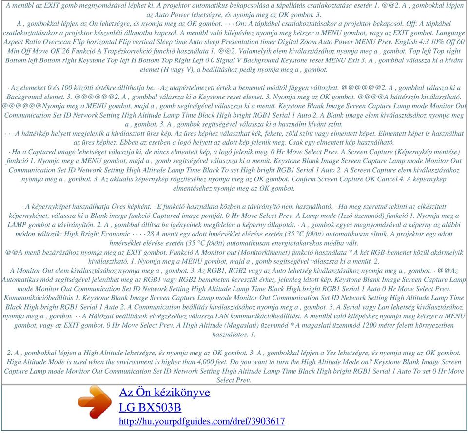 Off: A tápkábel csatlakoztatásakor a projektor készenléti állapotba kapcsol. A menübl való kilépéshez nyomja meg kétszer a MENU gombot, vagy az EXIT gombot.