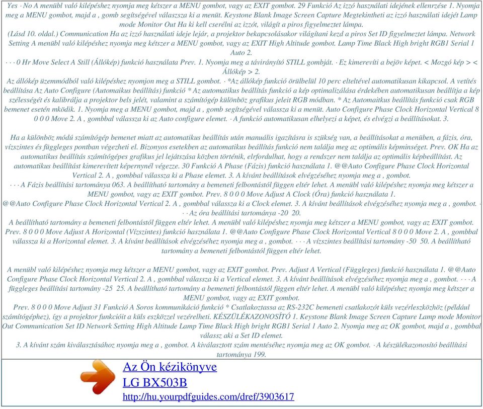 Keystone Blank Image Screen Capture Megtekintheti az izzó használati idejét Lamp mode Monitor Out Ha ki kell cserélni az izzót, világít a piros figyelmeztet lámpa. (Lásd 10. oldal.