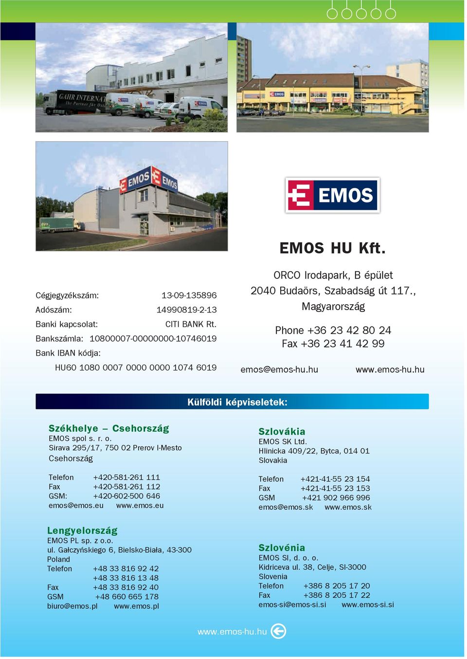 , Magyarország Phone +36 23 42 80 24 Fax +36 23 41 42 99 emos@emos-hu.hu www.emos-hu.hu Külföldi képviseletek: Székhelye Csehország EMOS spol s. r. o.
