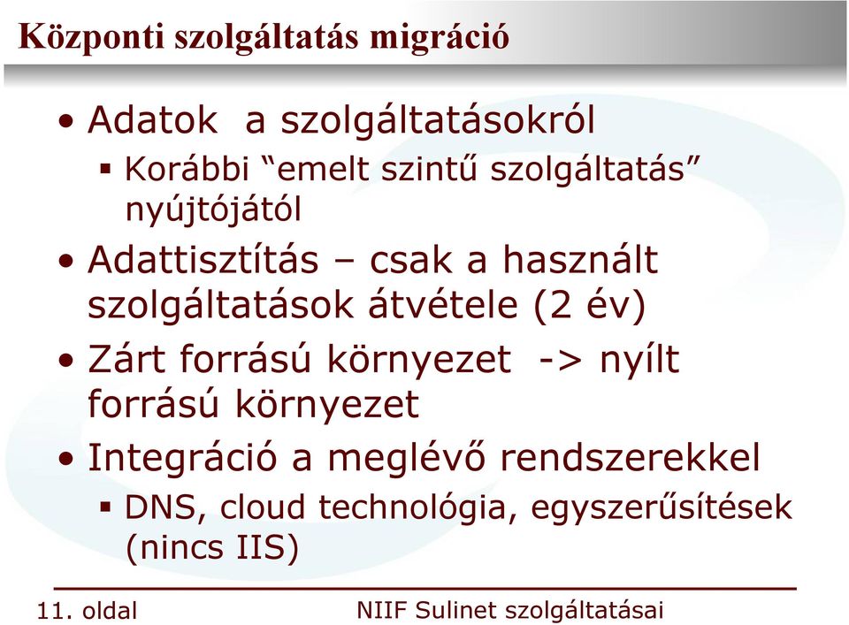 átvétele (2 év) Zárt forrású környezet -> nyílt forrású környezet Integráció