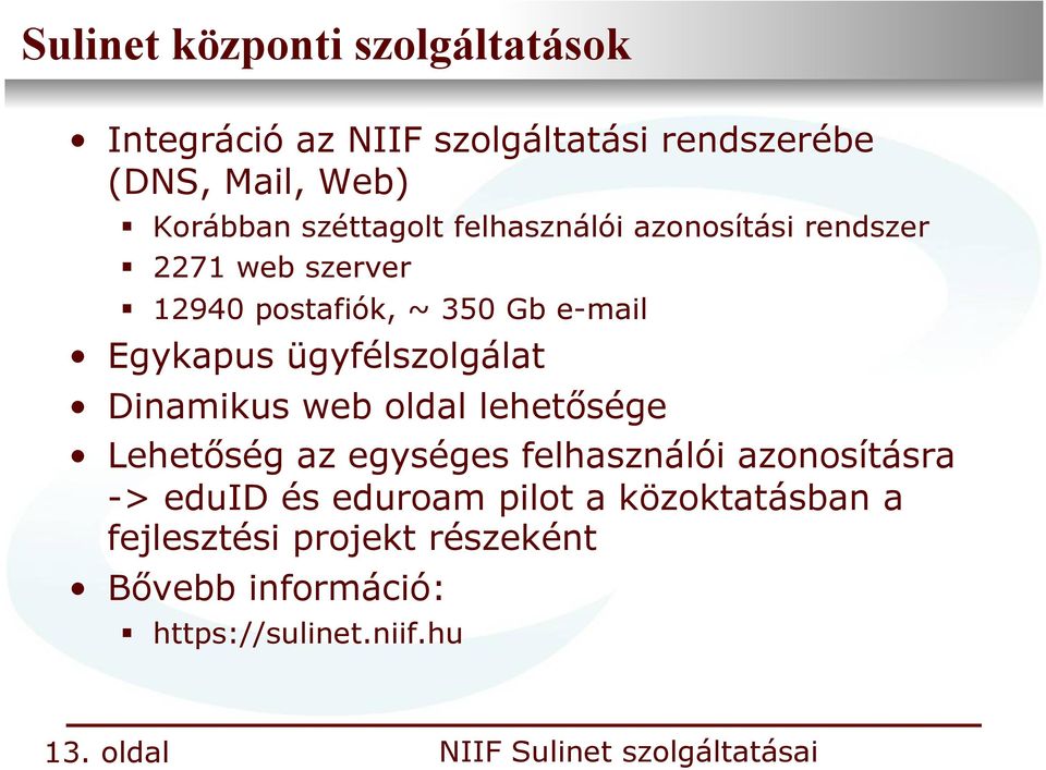 ügyfélszolgálat Dinamikus web oldal lehetősége Lehetőség az egységes felhasználói azonosításra -> eduid és