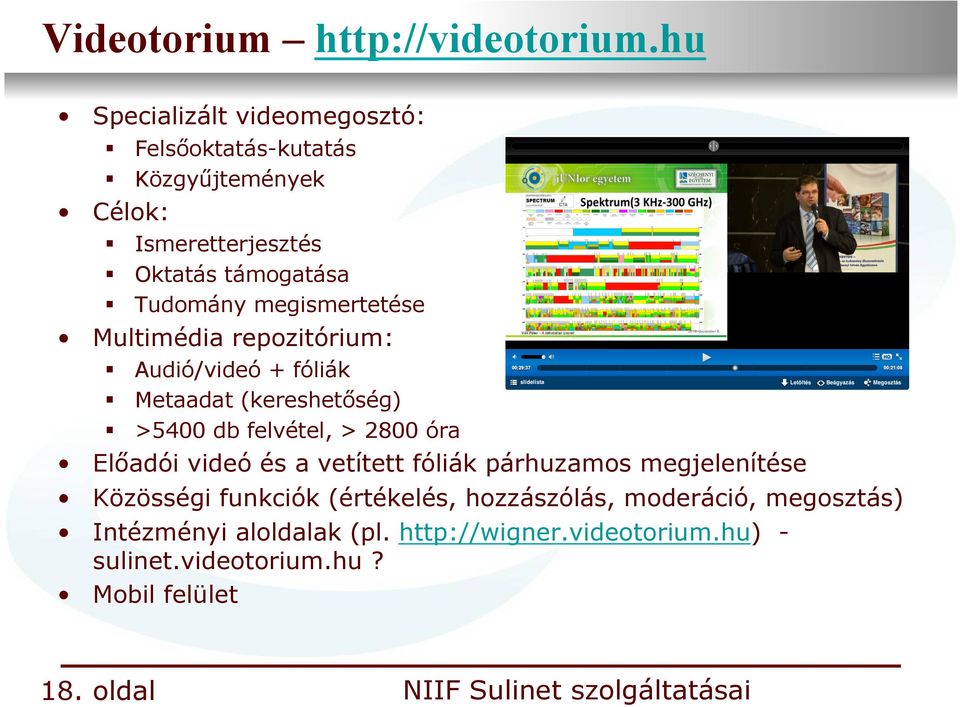 megismertetése Multimédia repozitórium: Audió/videó + fóliák Metaadat (kereshetőség) >5400 db felvétel, > 2800 óra Előadói