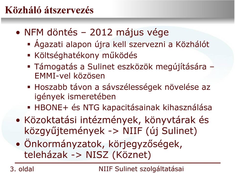 sávszélességek növelése az igények ismeretében HBONE+ és NTG kapacitásainak kihasználása Közoktatási