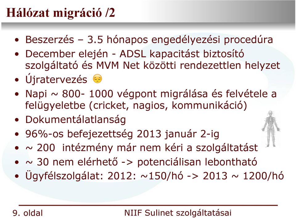 rendezettlen helyzet Újratervezés Napi ~ 800-1000 végpont migrálása és felvétele a felügyeletbe (cricket, nagios,