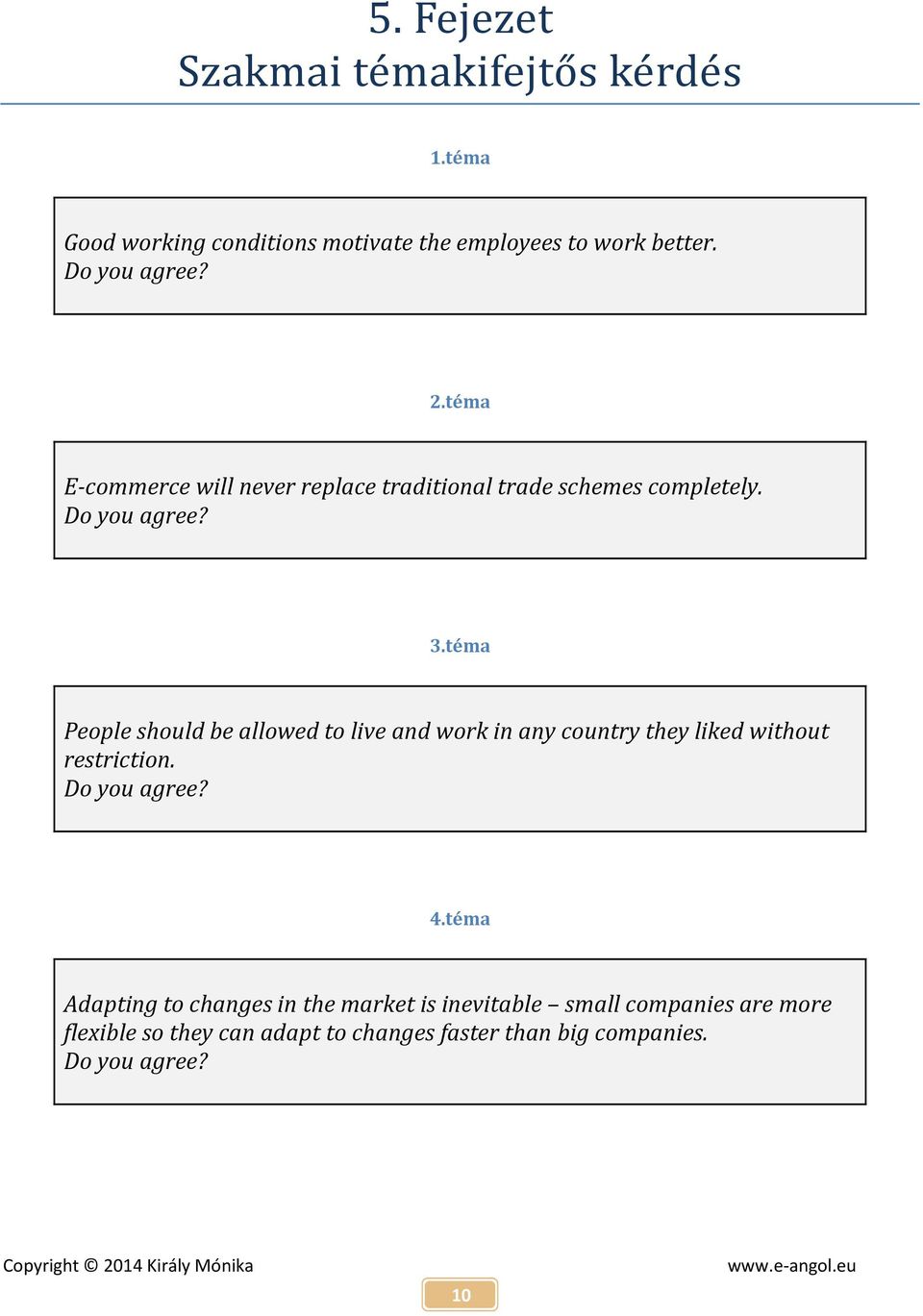 téma People should be allowed to live and work in any country they liked without restriction. Do you agree? 4.