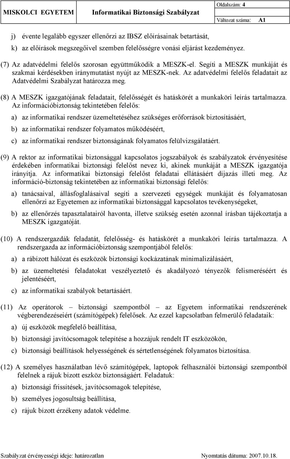 Az adatvédelmi felelős feladatait az Adatvédelmi Szabályzat határozza meg. (8) A MESZK igazgatójának feladatait, felelősségét és hatáskörét a munkaköri leírás tartalmazza.