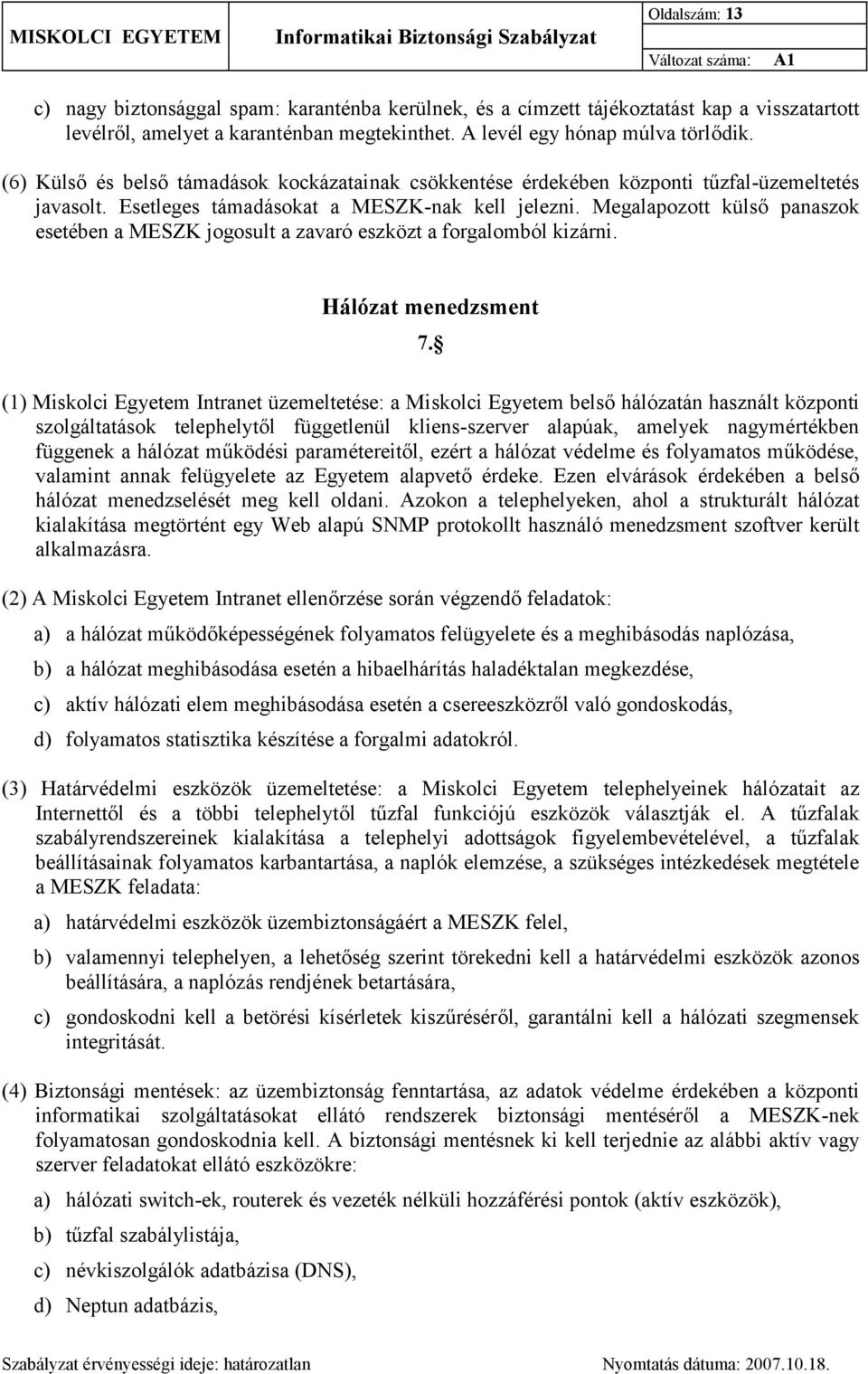 Megalapozott külső panaszok esetében a MESZK jogosult a zavaró eszközt a forgalomból kizárni. Hálózat menedzsment 7.