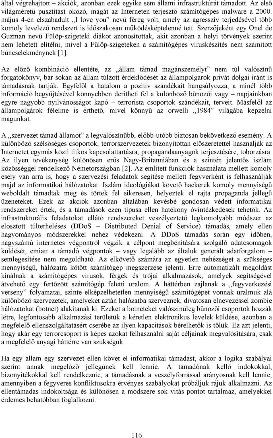 Szerzőjeként egy Onel de Guzman nevű Fülöp-szigeteki diákot azonosítottak, akit azonban a helyi törvények szerint nem lehetett elítélni, mivel a Fülöp-szigeteken a számítógépes víruskészítés nem