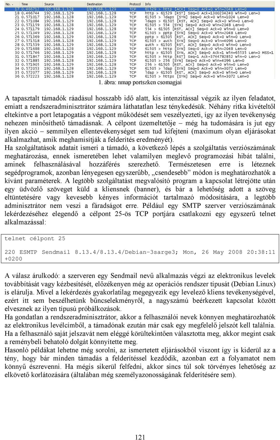 A célpont üzemeltetője még ha tudomására is jut egy ilyen akció semmilyen ellentevékenységet sem tud kifejteni (maximum olyan eljárásokat alkalmazhat, amik meghamisítják a felderítés eredményét).