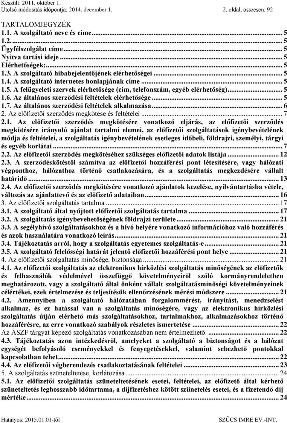 Az általános szerződési feltételek elérhetősége... 5 1.