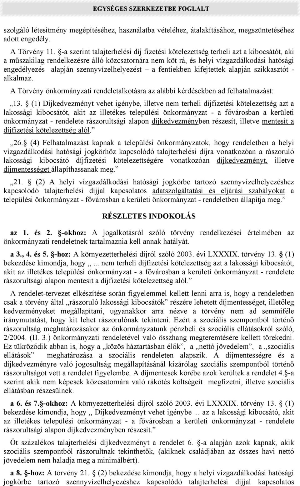 szennyvízelhelyezést a fentiekben kifejtettek alapján szikkasztót - alkalmaz. A Törvény önkormányzati rendeletalkotásra az alábbi kérdésekben ad felhatalmazást: 13.