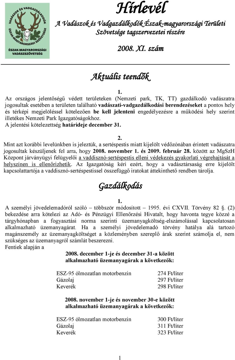 pontos hely és térképi megjelöléssel kötelezően be kell jelenteni engedélyezésre a működési hely szerint illetékes Nemzeti Park Igazgatóságokhoz. A jelentési kötelezettség határideje december 3 2.