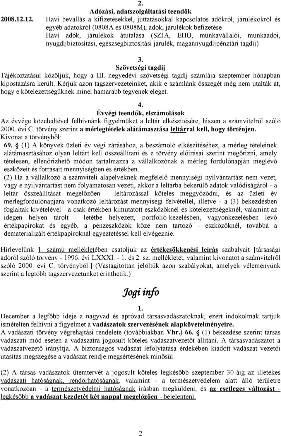 munkavállalói, munkaadói, nyugdíjbiztosítási, egészségbiztosítási járulék, magánnyugdíjpénztári tagdíj) 3. Szövetségi tagdíj Tájékoztatásul közöljük, hogy a III.