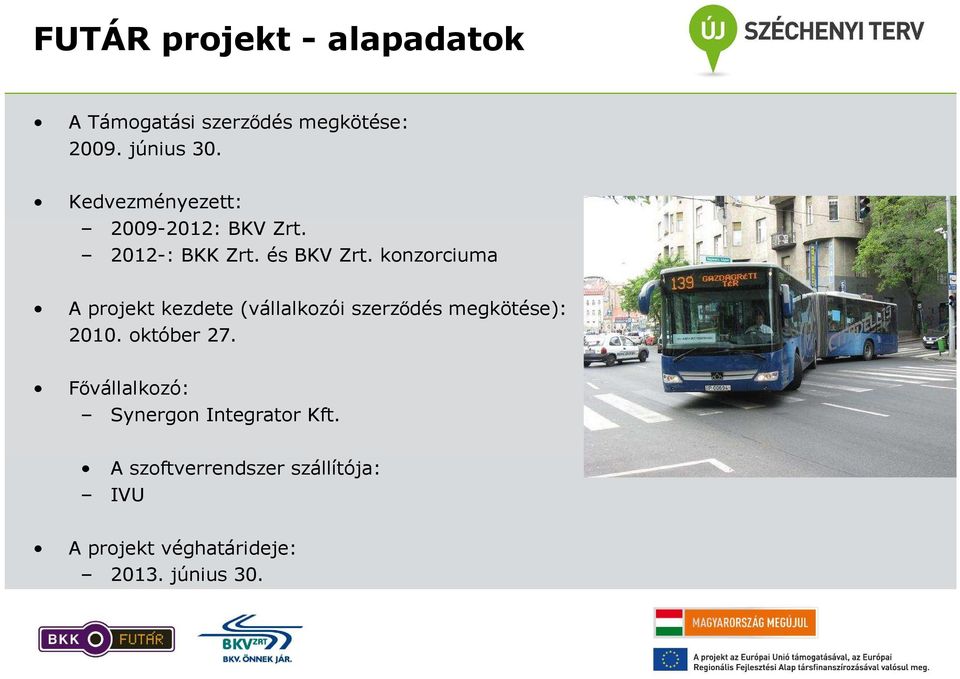 konzorciuma A projekt kezdete (vállalkozói szerződés megkötése): 2010. október 27.