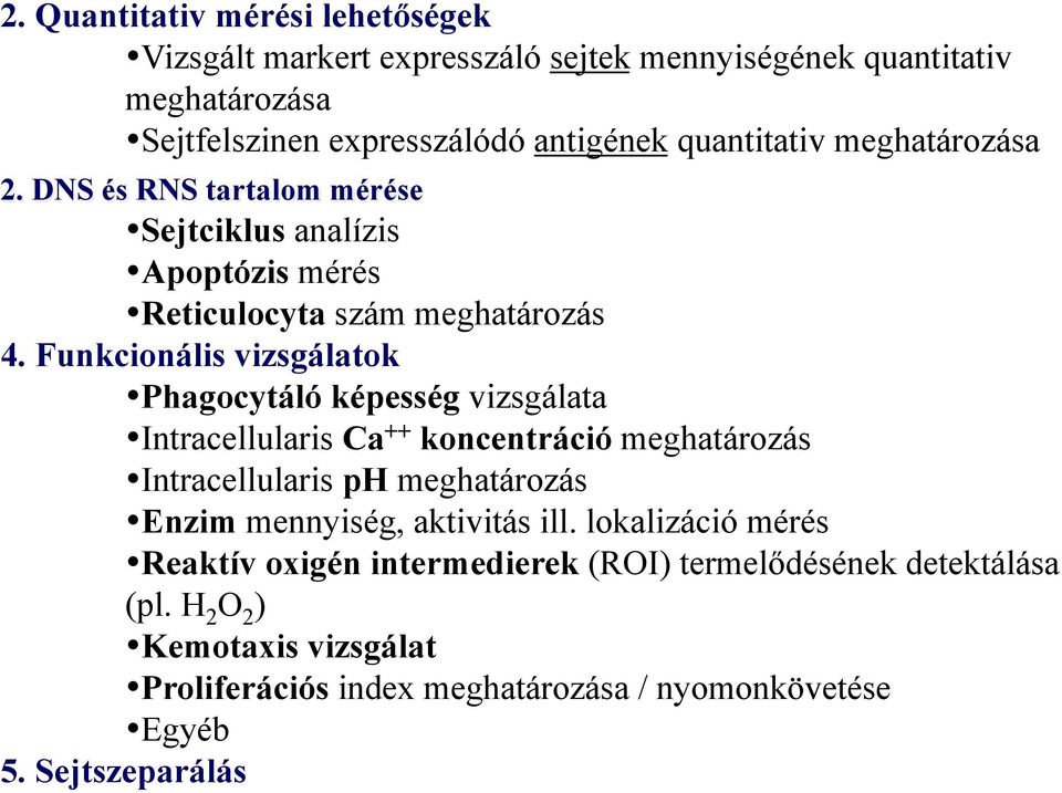 Funkcionális vizsgálatok Phagocytáló képesség vizsgálata Intracellularis Ca ++ koncentráció meghatározás Intracellularis ph meghatározás Enzim mennyiség,