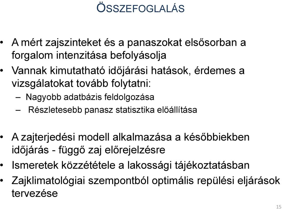 Részletesebb panasz statisztika előállítása A zajterjedési modell alkalmazása a későbbiekben időjárás - függő zaj