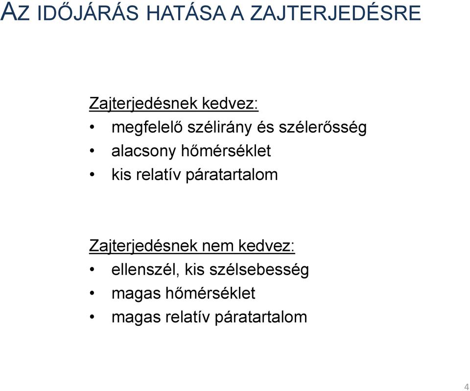 relatív páratartalom Zajterjedésnek nem kedvez: ellenszél,