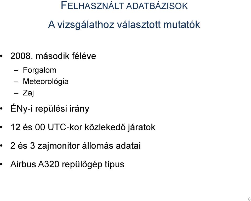 második féléve Forgalom Meteorológia Zaj ÉNy-i