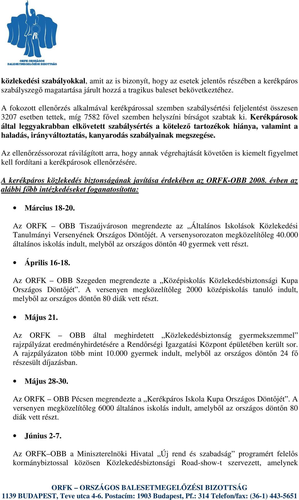 Kerékpárosok által leggyakrabban elkövetett szabálysértés a kötelez tartozékok hiánya, valamint a haladás, irányváltoztatás, kanyarodás szabályainak megszegése.