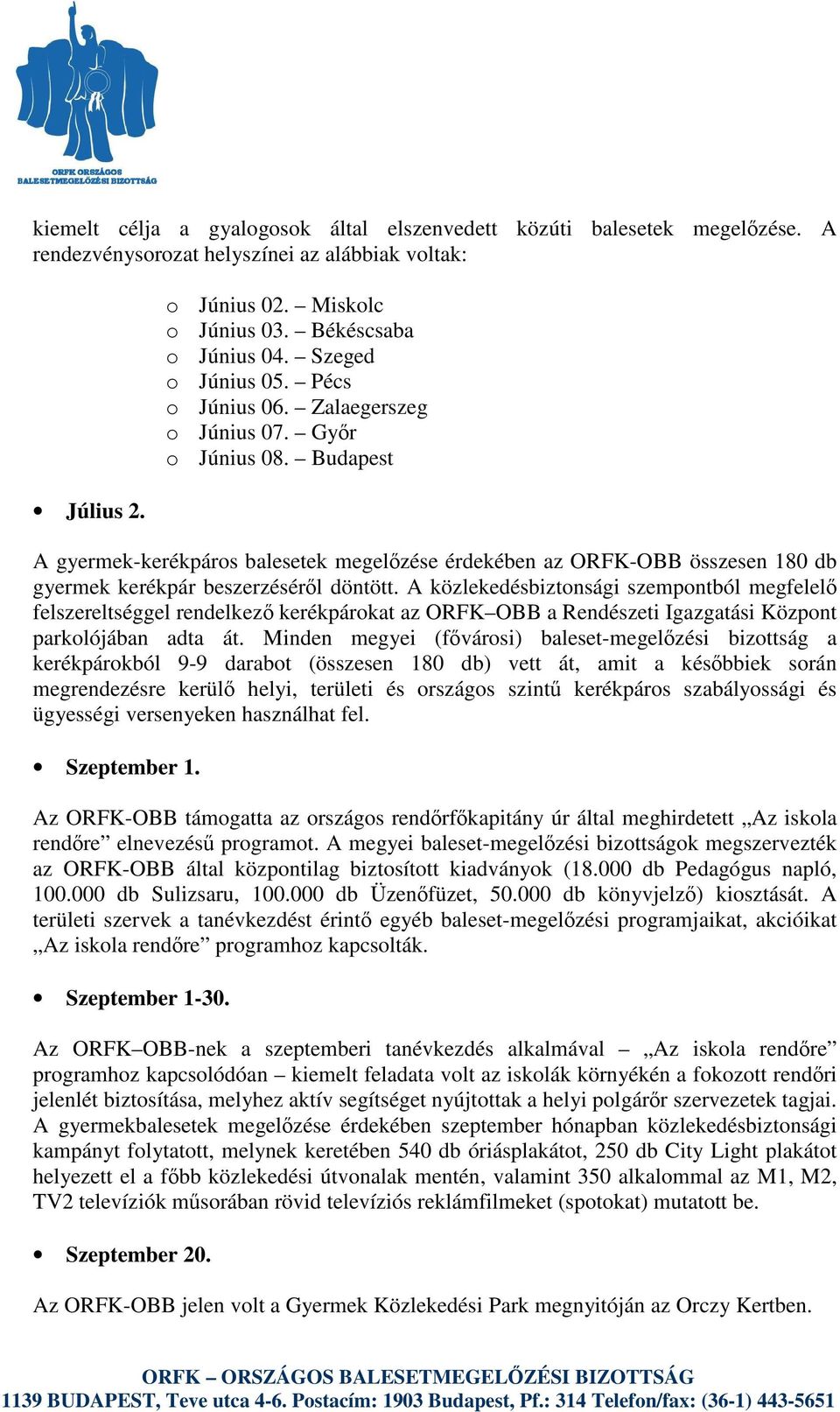 Budapest A gyermek-kerékpáros balesetek megelzése érdekében az ORFK-OBB összesen 180 db gyermek kerékpár beszerzésérl döntött.