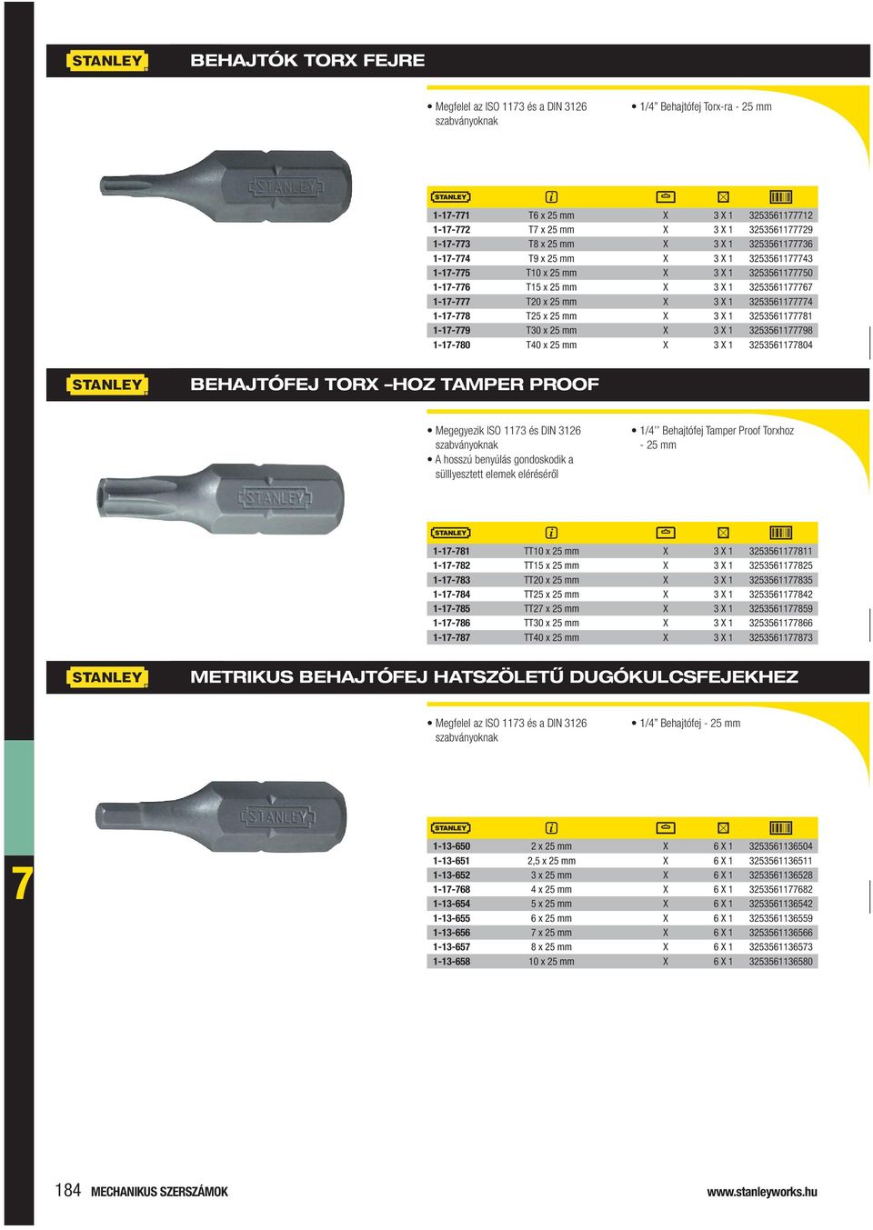 T30 x 25 mm X 3 X 1 3253561198 1-1-80 T40 x 25 mm X 3 X 1 32535611804 BEHAJTÓFEJ TORX HOZ TAMPER PROOF Megegyezik ISO 113 és DIN 3126 szabványoknak A hosszú benyúlás gondoskodik a sülllyesztett