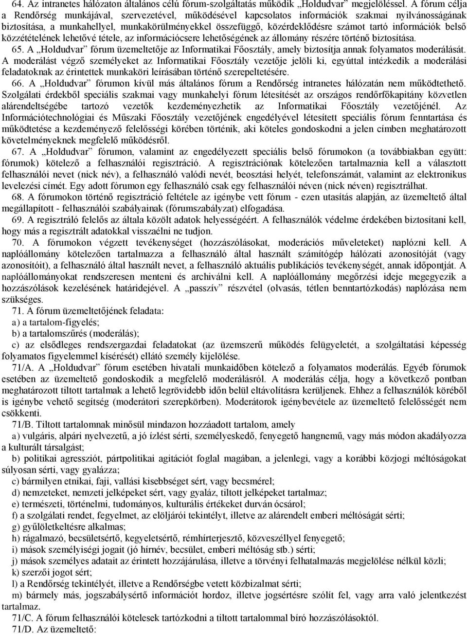 tartó információk belső közzétételének lehetővé tétele, az információcsere lehetőségének az állomány részére történő biztosítása. 65.