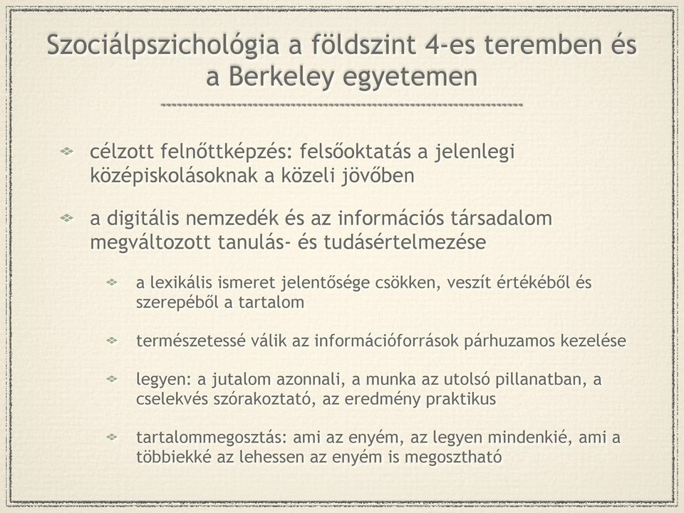 értékéből és szerepéből a tartalom természetessé válik az információforrások párhuzamos kezelése legyen: a jutalom azonnali, a munka az utolsó