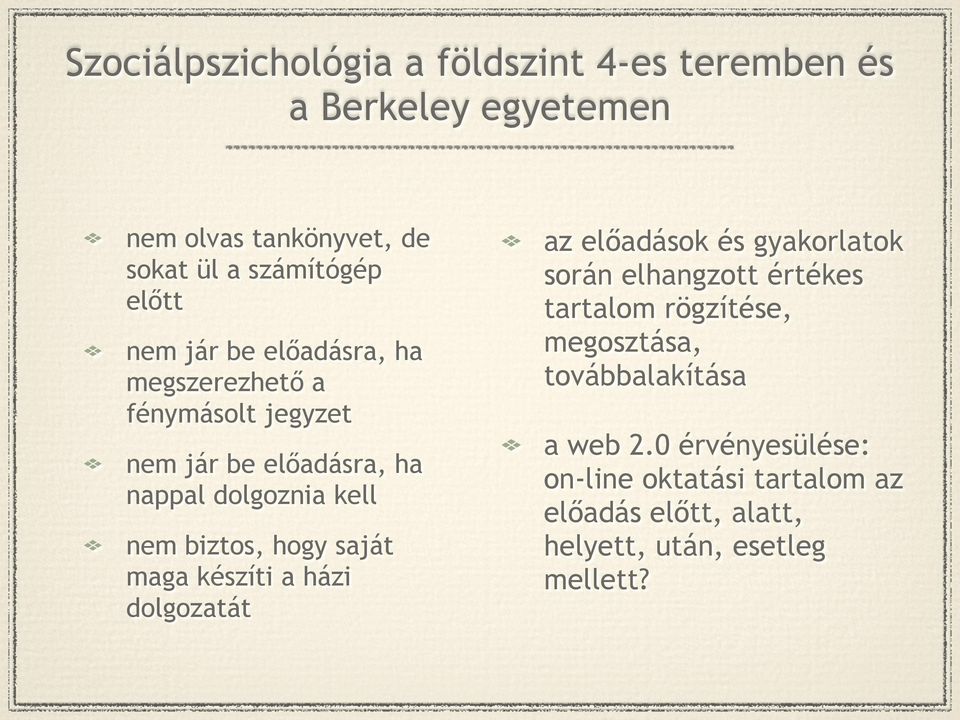 hogy saját maga készíti a házi dolgozatát az előadások és gyakorlatok során elhangzott értékes tartalom rögzítése,