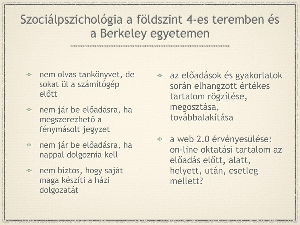 hogy saját maga készíti a házi dolgozatát az előadások és gyakorlatok során elhangzott értékes tartalom rögzítése,