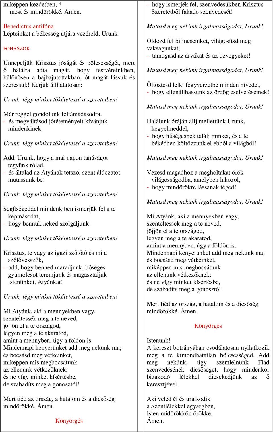 Kérjük állhatatosan: Már reggel gondolunk feltámadásodra, - és megváltásod jótéteményeit kívánjuk mindenkinek.