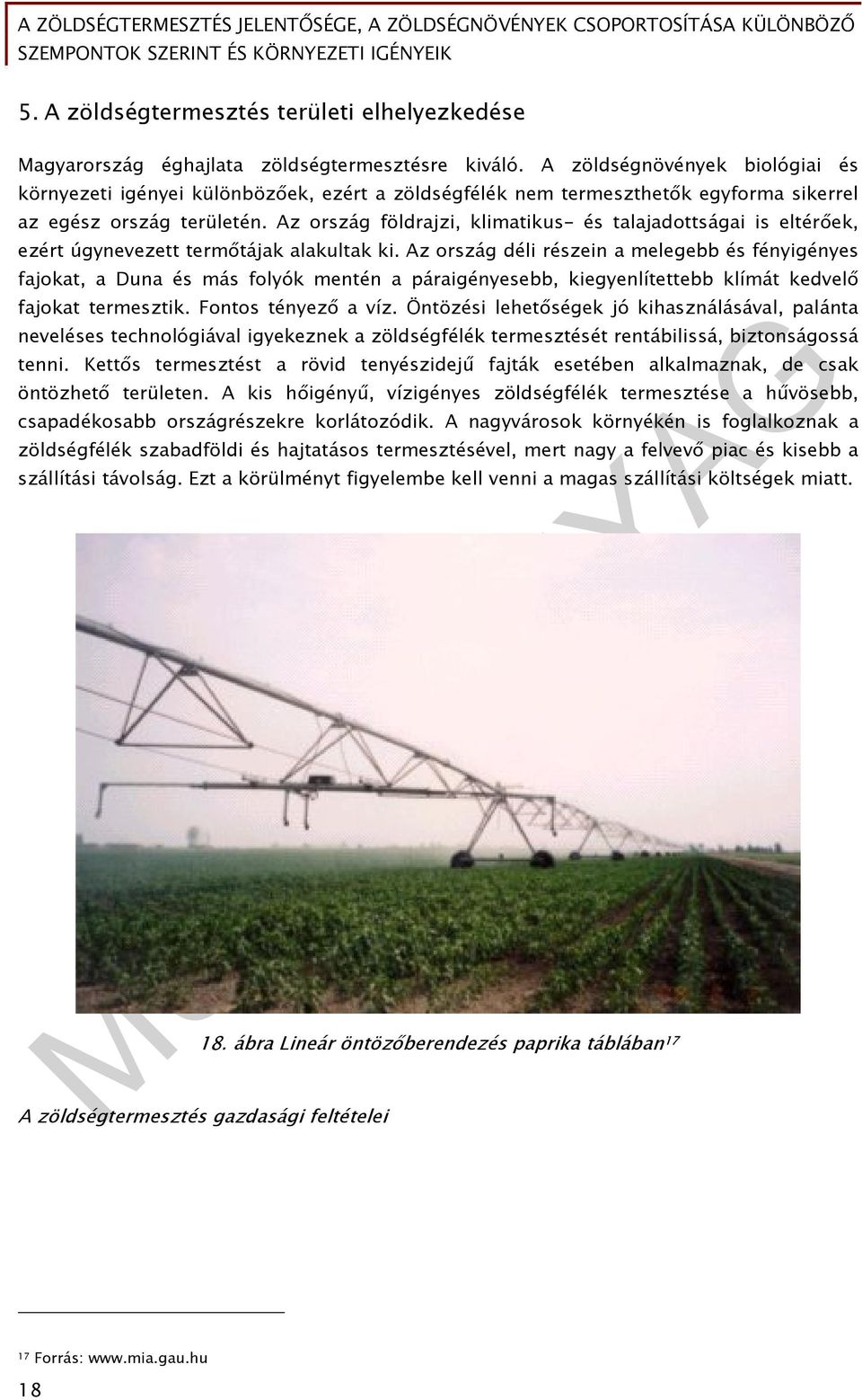 Az ország földrajzi, klimatikus- és talajadottságai is eltérőek, ezért úgynevezett termőtájak alakultak ki.