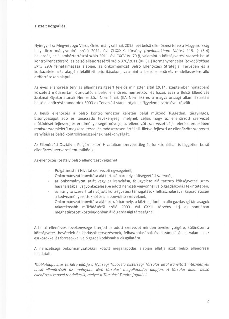 felhatalmazása alapján, az önkormányzat Belső Ellenőrzési Stratégiai Tervében és a kockázatelemzés alapján felállított prioritásokon, valamint a belső ellenőrzés rendelkezésére álló erőforrásokon