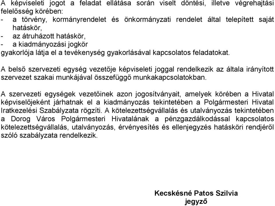 A belső szervezeti egység vezetője képviseleti joggal rendelkezik az általa irányított szervezet szakai munkájával összefüggő munkakapcsolatokban.