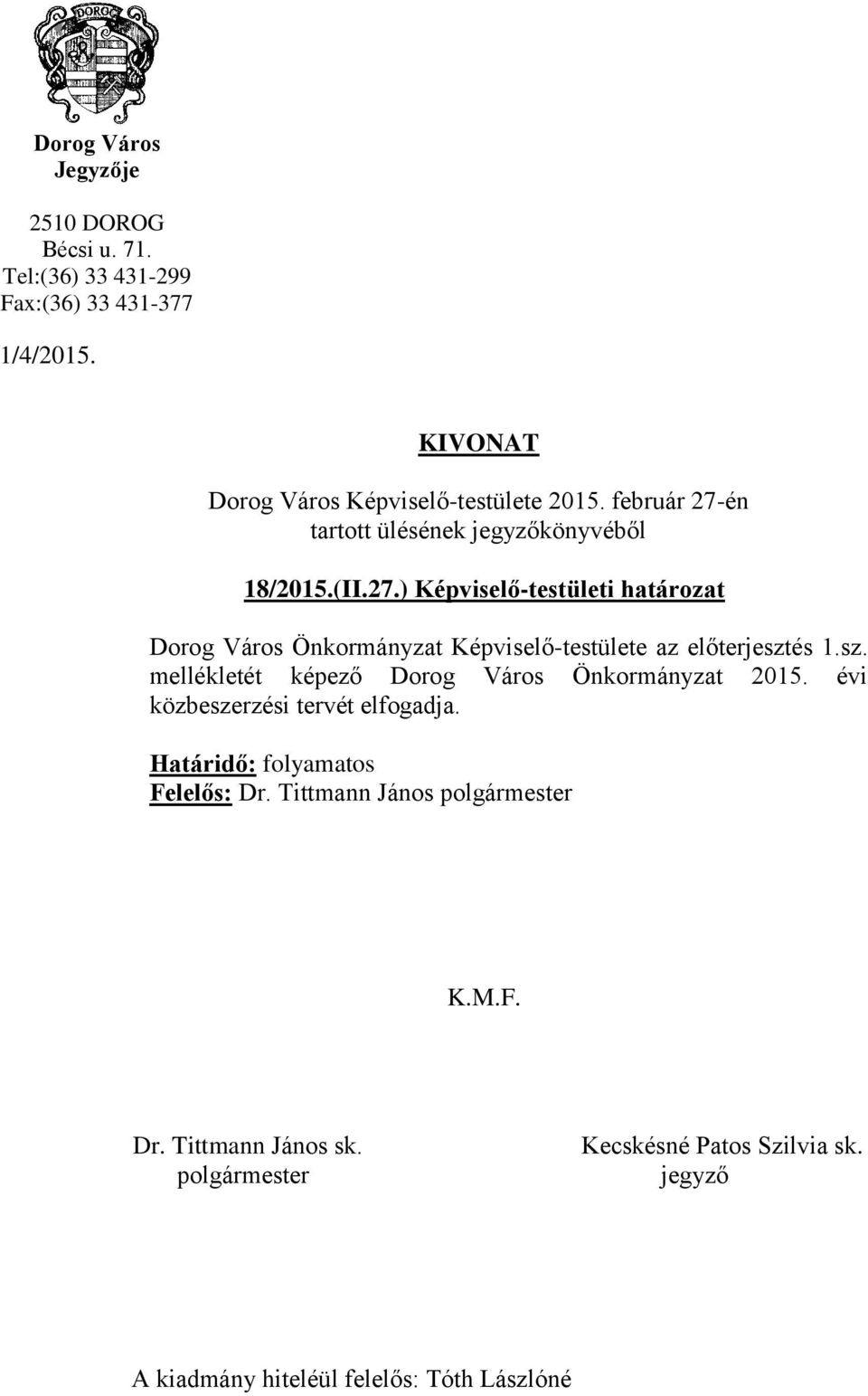 sz. mellékletét képező Dorog Város Önkormányzat 2015. évi közbeszerzési tervét elfogadja. Határidő: folyamatos Felelős: Dr.