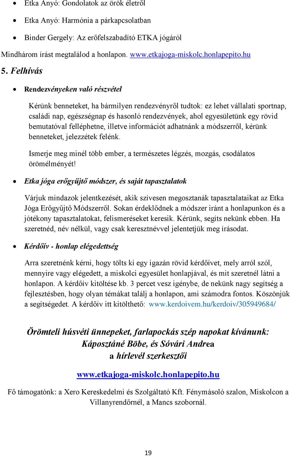 rövid bemutatóval felléphetne, illetve információt adhatnánk a módszerről, kérünk benneteket, jelezzétek felénk. Ismerje meg minél több ember, a természetes légzés, mozgás, csodálatos örömélményét!